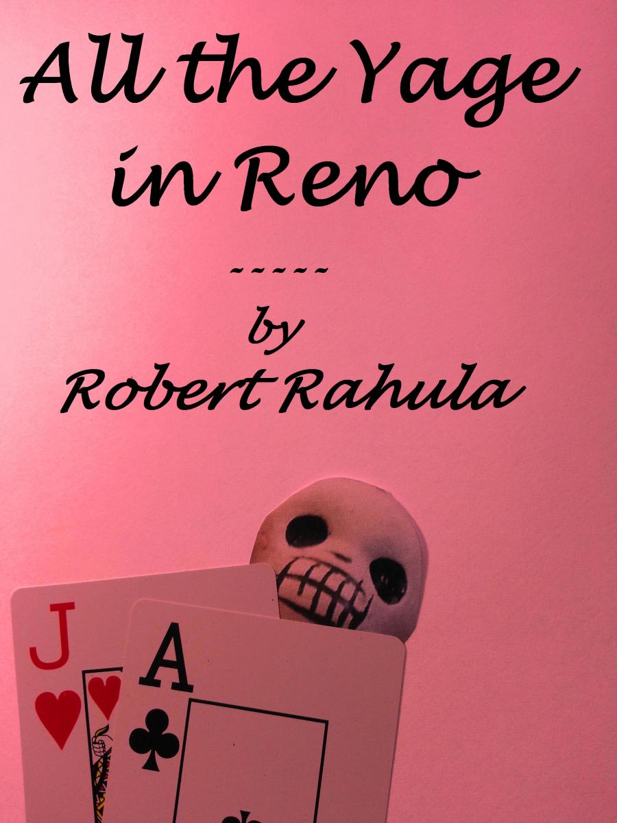 All the Yage in Reno by Robert Rahula